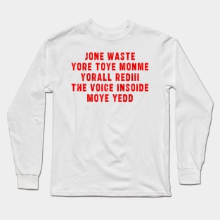 JONE WASTE YORE TOYE MONME YORALL REDIII THE VOICE INSOIDE MOYE YEDD Long Sleeve T-Shirt